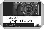 Olympus E-620 Profibuch - Kameratechnik, Objektive und Blitzgeräte, Fotoschule von Reinhard Wagner. Olympus E-620 Profibuch